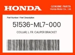 Honda Genuine Collar, L. Fr. Caliper Bracket 51536-ML7-000. Fixed Price $12.14.